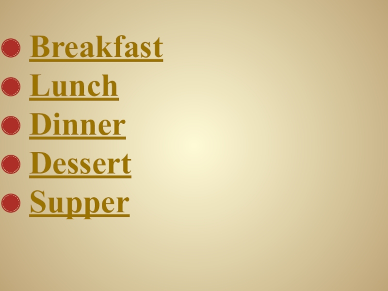 Презентация по английскому языку на тему: Meals in Britain, Russia, USA Breakfast Lunch Dinner Dessert Supper Breakfast Lunch Dinner Dessert Supper