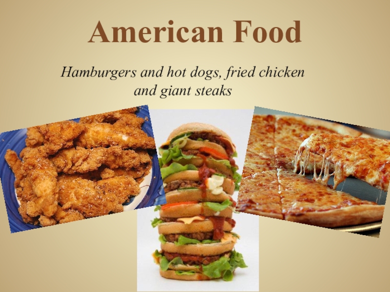 Презентация по английскому языку на тему: Meals in Britain, Russia, USA American FoodHamburgers and hot dogs, fried chicken and giant steaks American FoodHamburgers and hot dogs, fried chicken and giant steaks