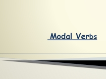 Презентация по английскому языку на тему Modal Verbs/Модальные глаголы/(10 класс)