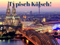Презентация по немецкому языку Typisch Koelsch!