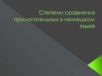 Презентация по немецкому языку на тему: Степени сравнения прилагательных