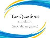 Презентация-тренажер Tag Questions (modals, negative)