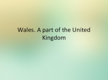Презентация по английскому языку на тему Beautiful Wales (6 класс)