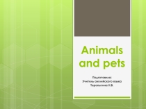 Презентация по английскому языку на тему Animals and pets