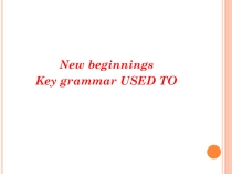 Презентация по английскому языку на тему New beginnings (7 класс)