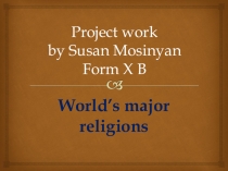 Презентация по английскому языку на тему World's Major Religions