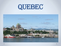 Презентация по английскому языку на тему Quebec