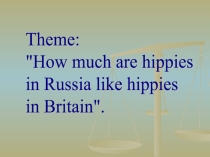 Презентация к уроку в 10 классе по теме How much are hippies in Russia like hippies in Britain?