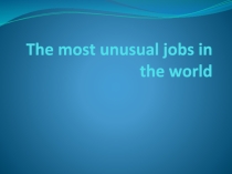The most unusual jobs in the world