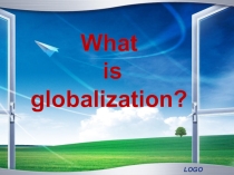 Презентация к уроку английского языка на тему What is Globalization? 11 класс