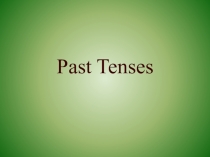 Презентация к уроку английского языка в 9 классе на тему Past Tenses