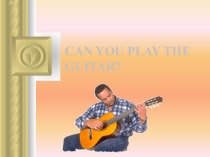 CAN YOU PLAY THE GUITAR?