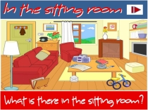 Игровая презентация In the Sitting Room на отработку темы Furniture и конструкции There is/are