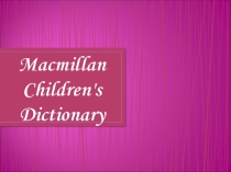 Презентация по лексикологии на тему Macmillan Children's Dictionary