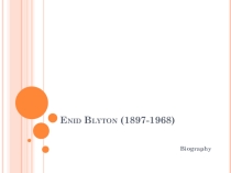 Презентация по английскому языку на тему Biography Enid Blyton