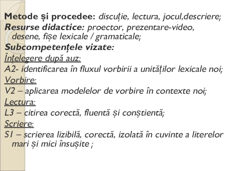 Презентация по культуре добрососедства ( 1 класс) Metode și procedee: discuție, lectura, jocul,descriere;Resurse didactice: proector, prezentare-video, desene, fișe Metode și procedee: discuție, lectura, jocul,descriere;Resurse didactice: proector, prezentare-video, desene, fișe lexicale / gramaticale;Subcompetențele vizate:Înțelegere după auz:A2-