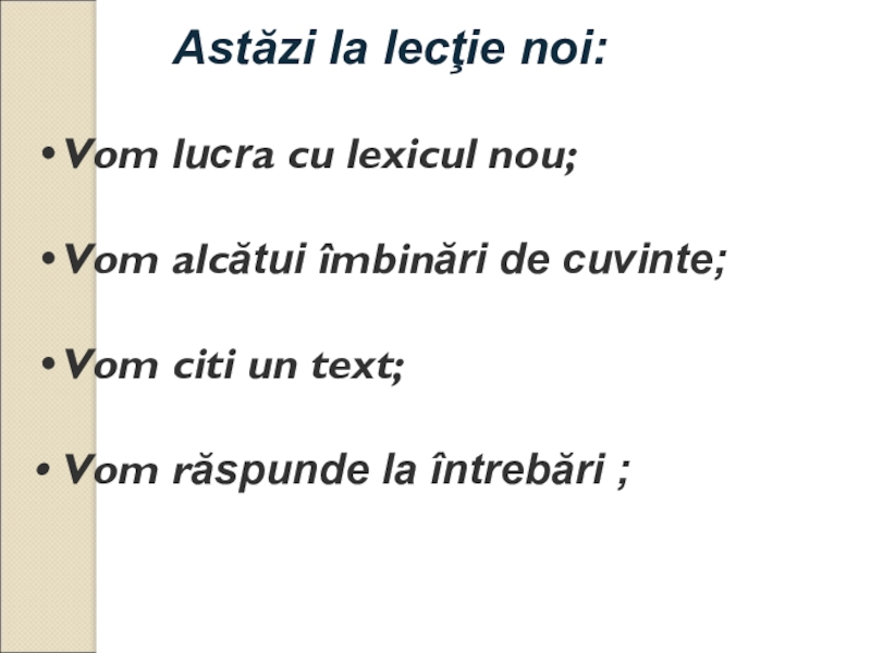 Презентация по культуре добрососедства ( 1 класс) Astăzi la lecţie noi:Vom lucra cu lexicul nou;Vom alcătui îmbinări de Astăzi la lecţie noi:Vom lucra cu lexicul nou;Vom alcătui îmbinări de cuvinte;Vom citi un text;• Vom răspunde