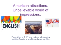 Презентация к уроку английского языка по теме American attractions. Unbelievable world of impressions.
