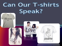 Презентация по английскому языку Can our T-shirts speak