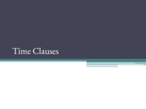 Презентация по английскому языку на тему Clauses of Time, Purpose and result