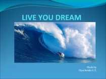 Презентация к уроку Live your dream