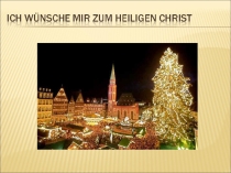 Презентация к песни Ich wünsche mir zum Heiligen Christ