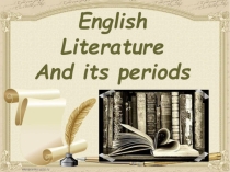 Презентация по английскому языку на тему English Literature And Its Periods