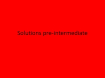 Презентация Solutions Pre-intermediate (unit 1-5)