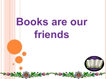 Books are our friends