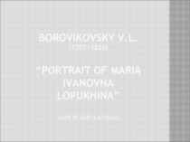 Презентация по английскому языку Borovikovsky V.L.“Portrait of Maria Ivanovna Lopukhina”