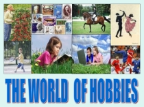 Презентация к уроку английского языка на тему The World of Hobbies (6 класс)