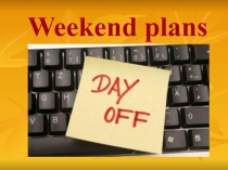 Презентация для 5 класса с углубленным изучением английского языка Weekend plans