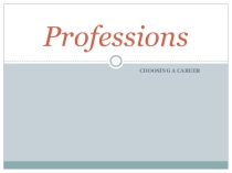 Презентация по английскому языку на тему Choosing a career для 9 класса