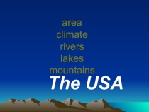 Area ,climate , rivers, lakes , mountains the usa.