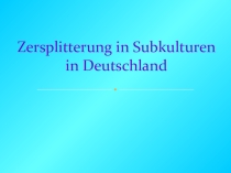 Zersplitterung in Subkulturen in Deutschland