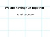 Презентация по английскому языку на тему We are having fun together