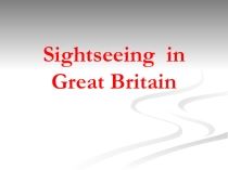 Презентация по английскому языку на тему Sightseeing in Great Britain (9 класс)