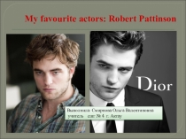 Презентация  My favorite actors:Robert Pattinson