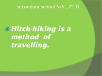 Презентация по английскому языку на тему Hitch-hiking is a method of travelling 7 класс