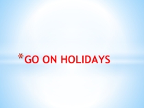 Презентация к учебнику Forward 3 Go on Holidays