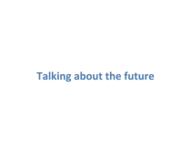 Презентация по английскому языку Talking about the future