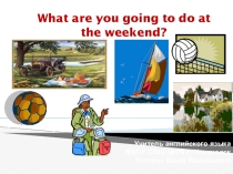Презентация What are you going to do at the weekends?