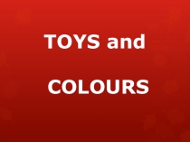Презентация Toys and colours