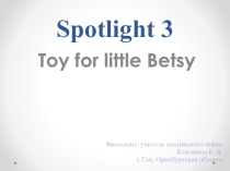 Презентация по английскому языку на тему Toys for little Betsy (3 класс)