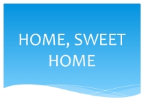 Презентация на английском языке Home, sweet home
