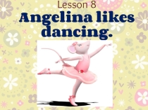 Методическая разработка по теме Angelina likes dancing (2 класс, по учебнику В.П. Кузовлева)