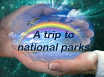 Презентация по английскому языку на тему  A trip to National parks