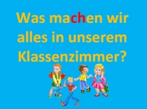 Презентация по немецкому языку 4 класс на тему Was machen wir alles in unserem Klassenzimmer?