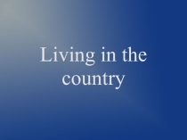 Презентация по английскому языку на тему Living in the country (11 класс)
