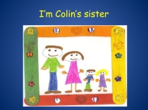 I'm Colin's sister ( the 5th form)